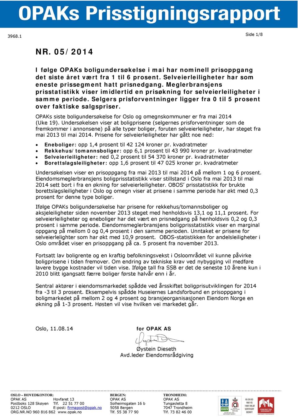 OPAKs siste boligundersøkelse for Oslo og omegnskommuner er fra mai 2014 (Uke 19).
