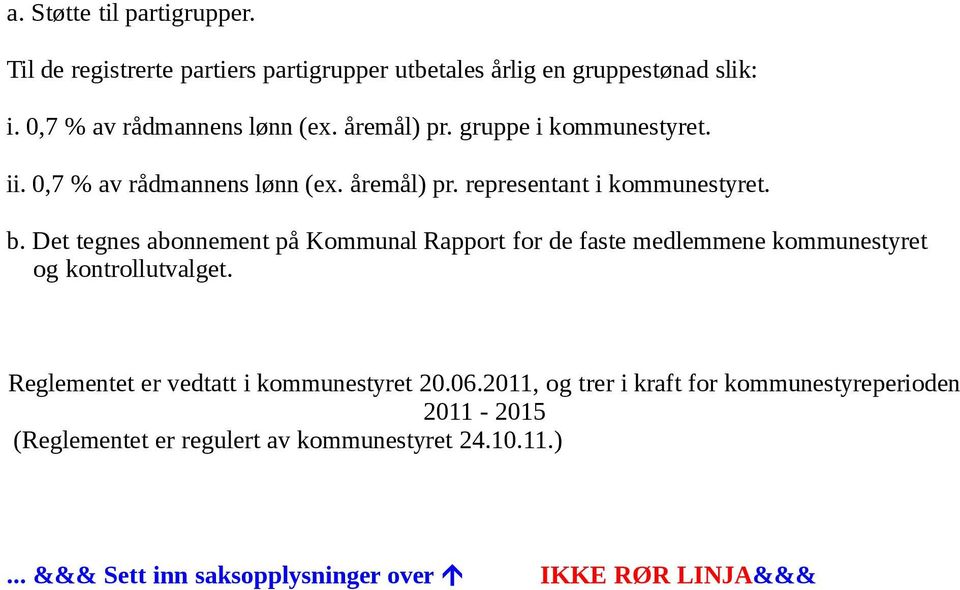 Det tegnes abonnement på Kommunal Rapport for de faste medlemmene kommunestyret og kontrollutvalget.