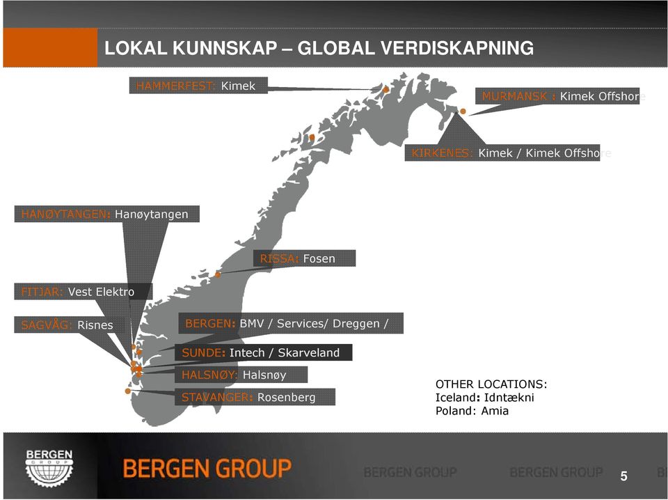 Elektro SAGVÅG: Risnes BERGEN: BMV / Services/ Dreggen / SUNDE: Intech / Skarveland