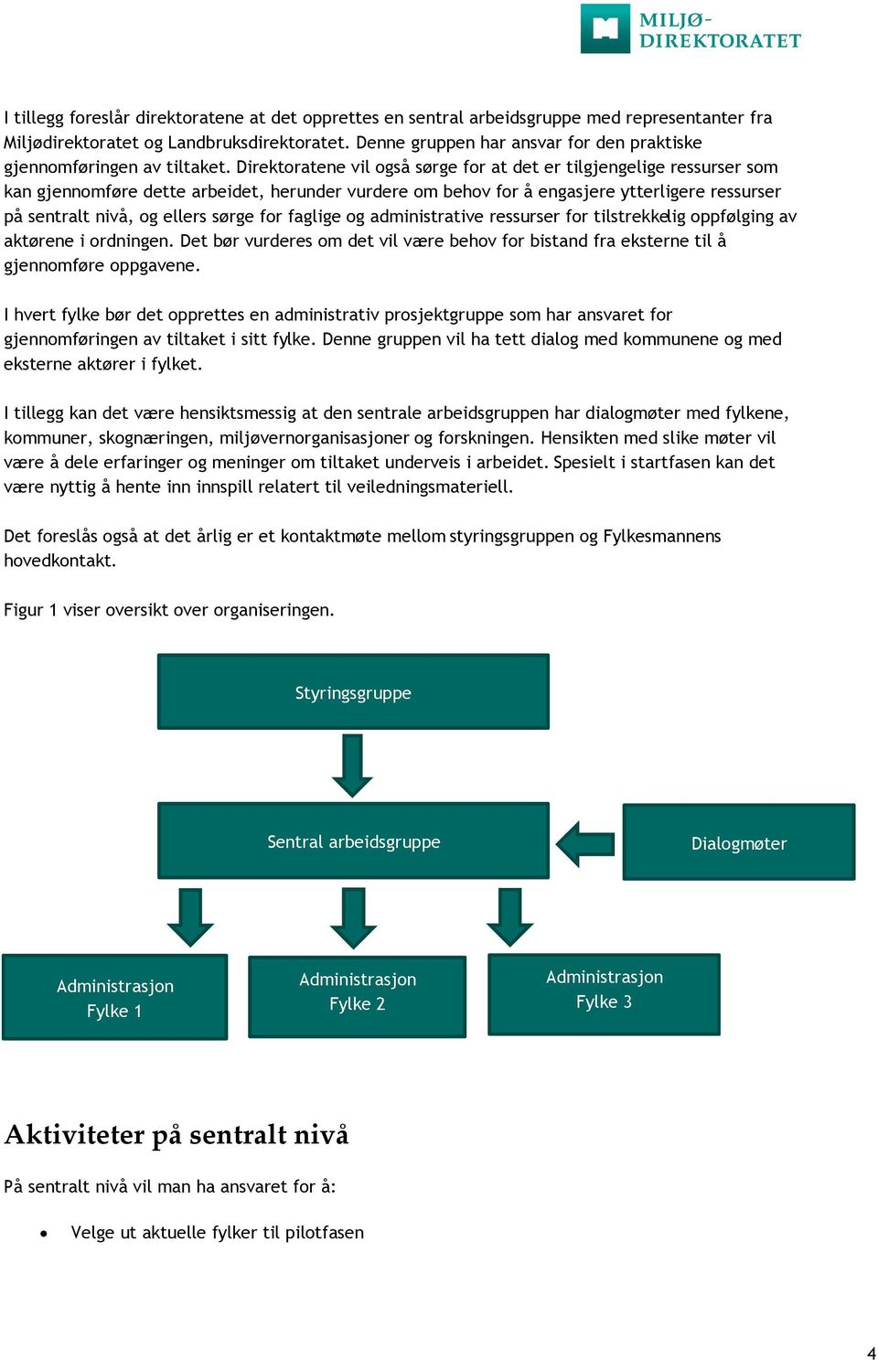 Direktoratene vil også sørge for at det er tilgjengelige ressurser som kan gjennomføre dette arbeidet, herunder vurdere om behov for å engasjere ytterligere ressurser på sentralt nivå, og ellers