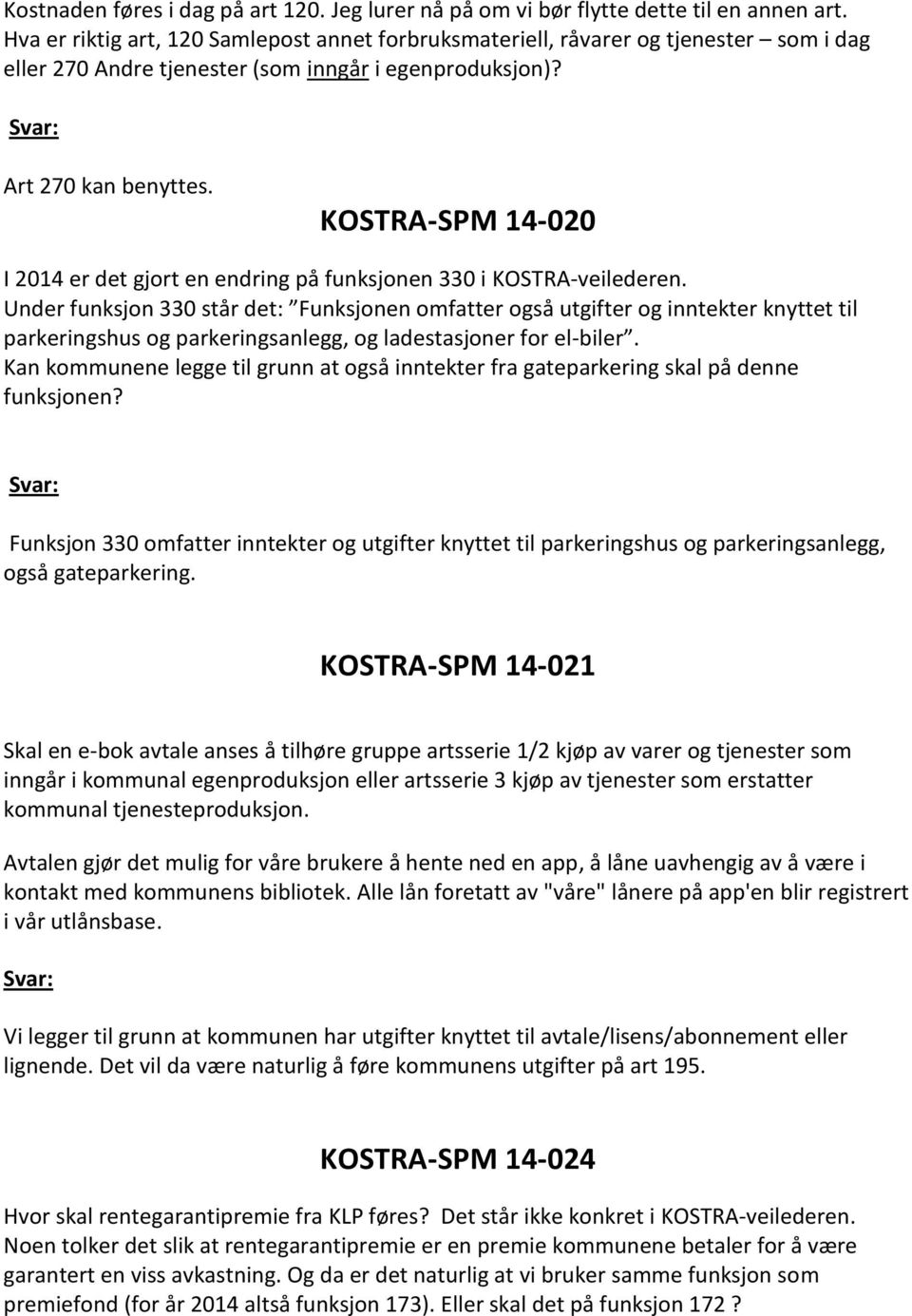 KOSTRA-SPM 14-020 I 2014 er det gjort en endring på funksjonen 330 i KOSTRA-veilederen.