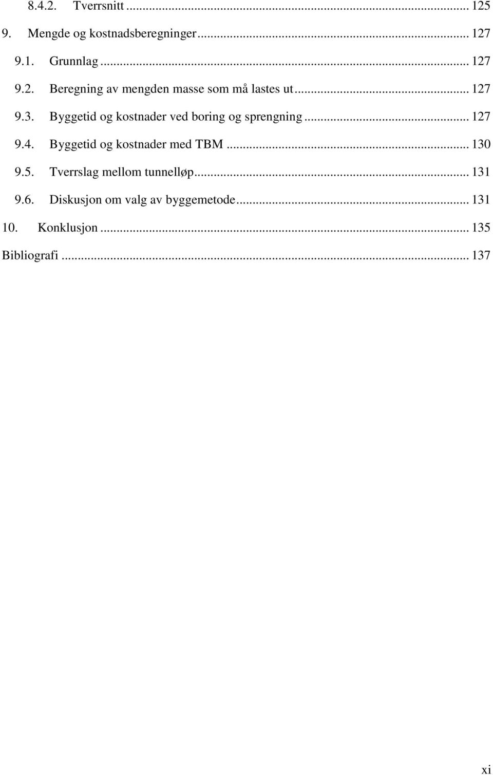 Byggetid og kostnader med TBM... 130 9.5. Tverrslag mellom tunnelløp... 131 9.6.