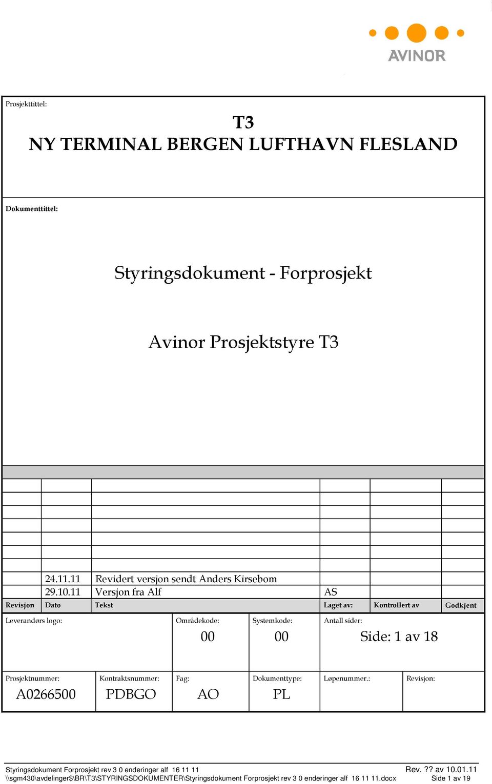 11 Versjon fra Alf AS Revisjon Dato Tekst Laget av: Kontrollert av Godkjent av Leverandørs logo: Områdekode: 00 Systemkode: 00