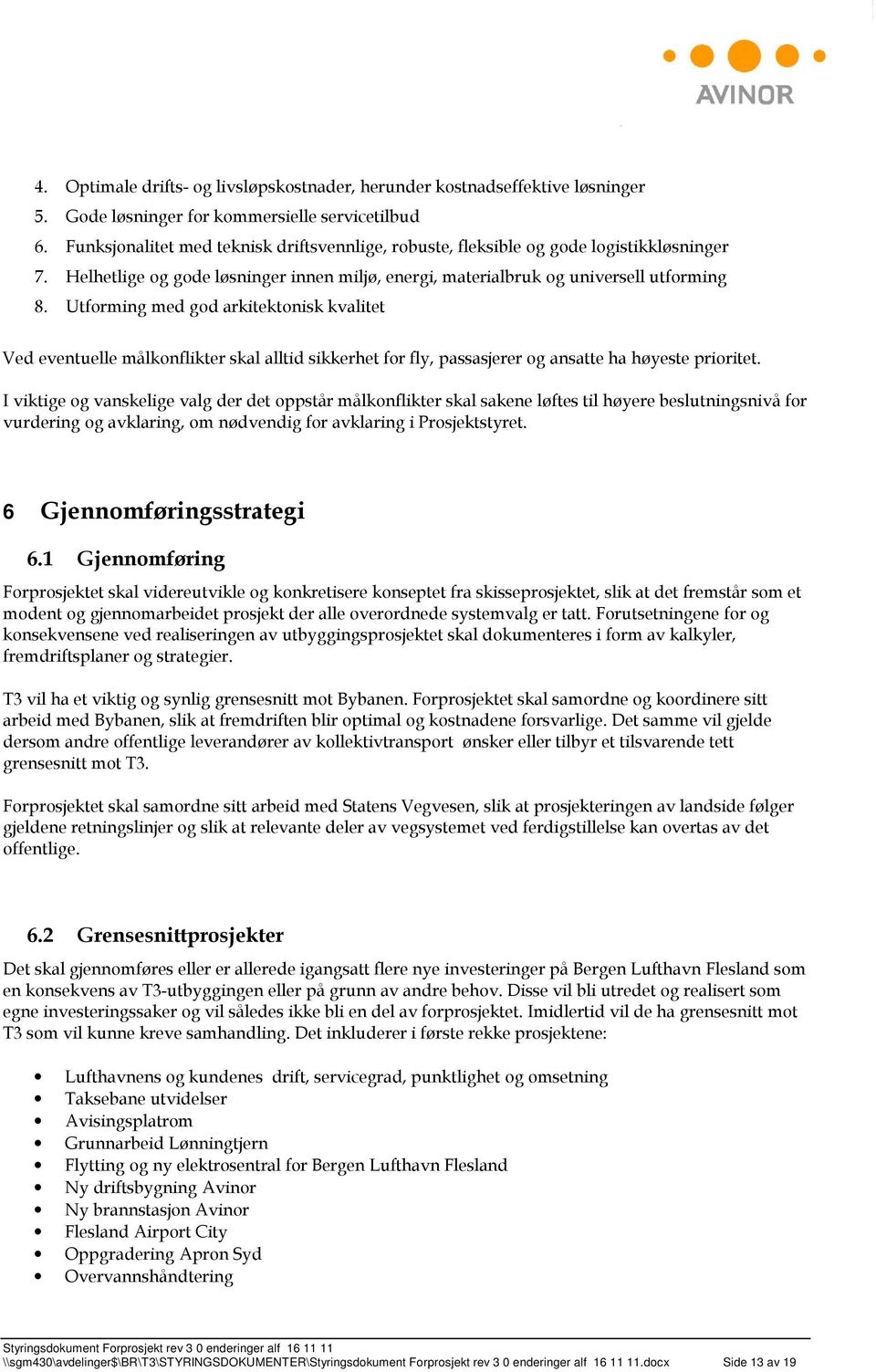 Utforming med god arkitektonisk kvalitet Ved eventuelle målkonflikter skal alltid sikkerhet for fly, passasjerer og ansatte ha høyeste prioritet.