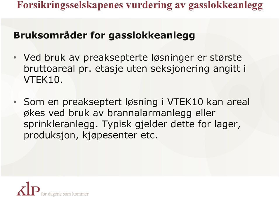 Som en preakseptert løsning i VTEK10 kan areal økes ved bruk av