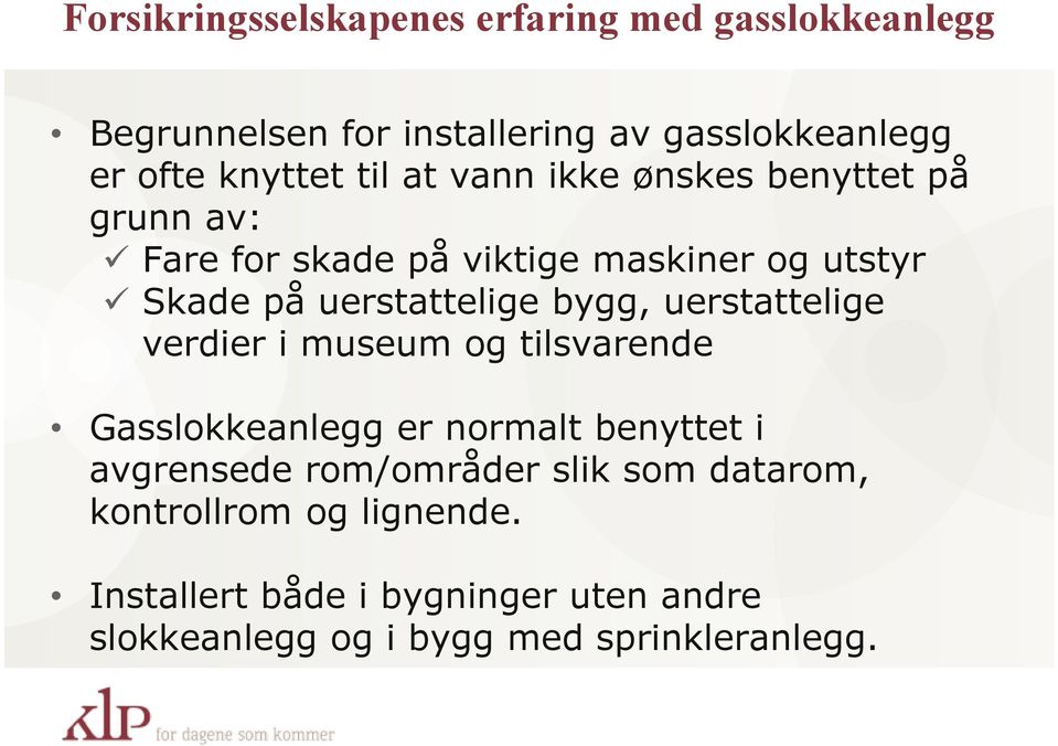 bygg, uerstattelige verdier i museum og tilsvarende Gasslokkeanlegg er normalt benyttet i avgrensede rom/områder slik