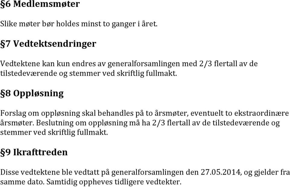 fullmakt. 8 Oppløsning Forslag om oppløsning skal behandles på to årsmøter, eventuelt to ekstraordinære årsmøter.