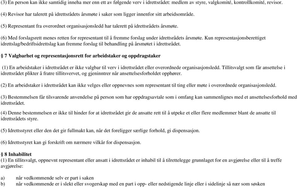 (6) Med forslagsrett menes retten for representant til å fremme forslag under idrettsrådets årsmøte.