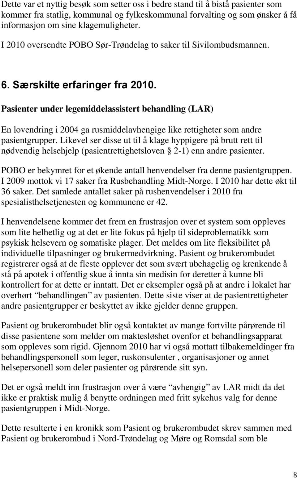 Pasienter under legemiddelassistert behandling (LAR) En lovendring i 2004 ga rusmiddelavhengige like rettigheter som andre pasientgrupper.