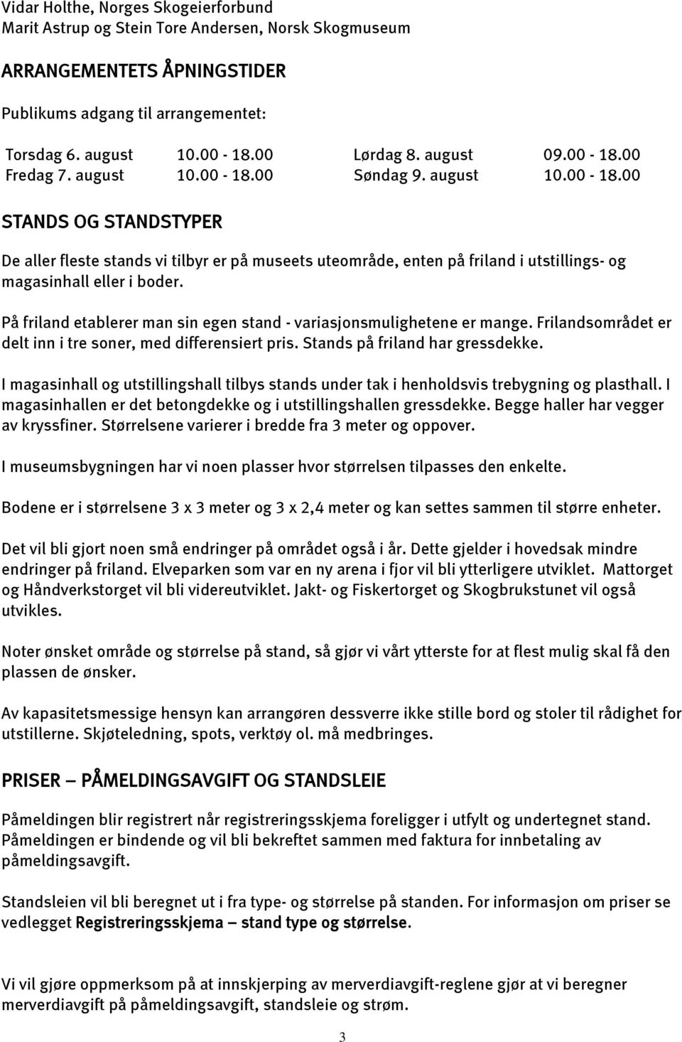 På friland etablerer man sin egen stand - variasjonsmulighetene er mange. Frilandsområdet er delt inn i tre soner, med differensiert pris. Stands på friland har gressdekke.