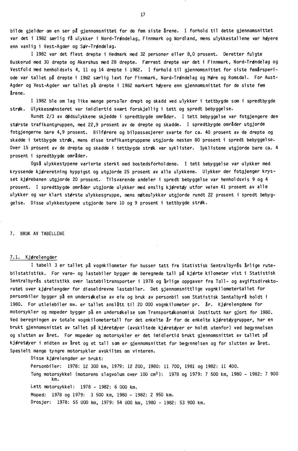 I 1982 var det flest drepte i Hedmark med 32 personer eller 8,0 prosent. Deretter fulgte Buskerud med 30 drepte og Akershus med 28 drepte.