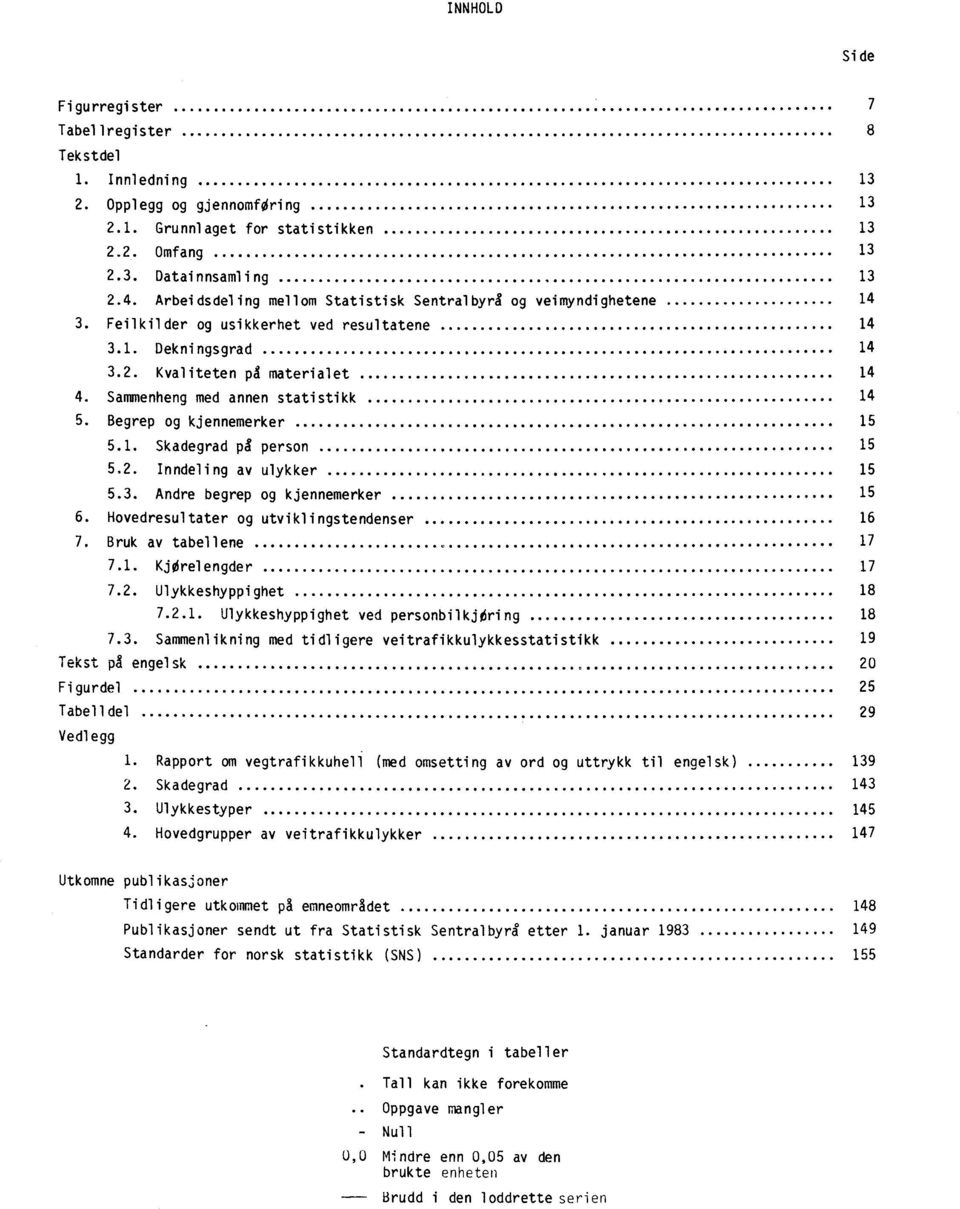 Sammenheng med annen statistikk 14 5. Begrep og kjennemerker 15 5.1. Skadegrad på person 15 5.2. Inndeling av ulykker 15 5.3. Andre begrep og kjennemerker 15 6.