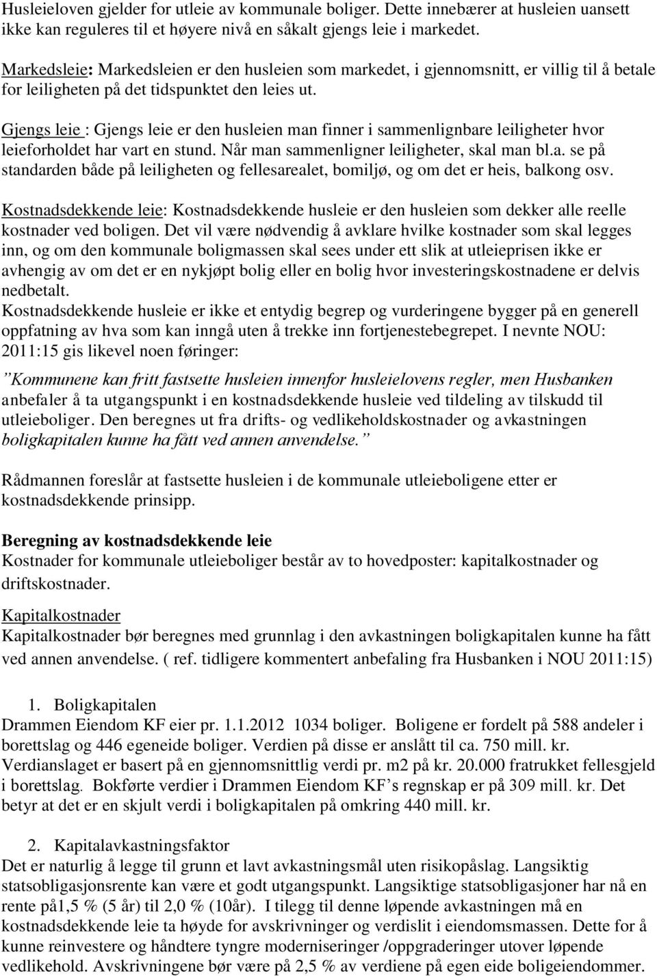 Gjengs leie : Gjengs leie er den husleien man finner i sammenlignbare leiligheter hvor leieforholdet har vart en stund. Når man sammenligner leiligheter, skal man bl.a. se på standarden både på leiligheten og fellesarealet, bomiljø, og om det er heis, balkong osv.