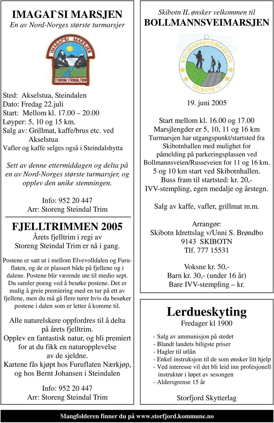 ved Akselstua Vafler og kaffe selges også i Steindalshytta Sett av denne ettermiddagen og delta på en av Nord-Norges største turmarsjer, og opplev den unike stemningen.