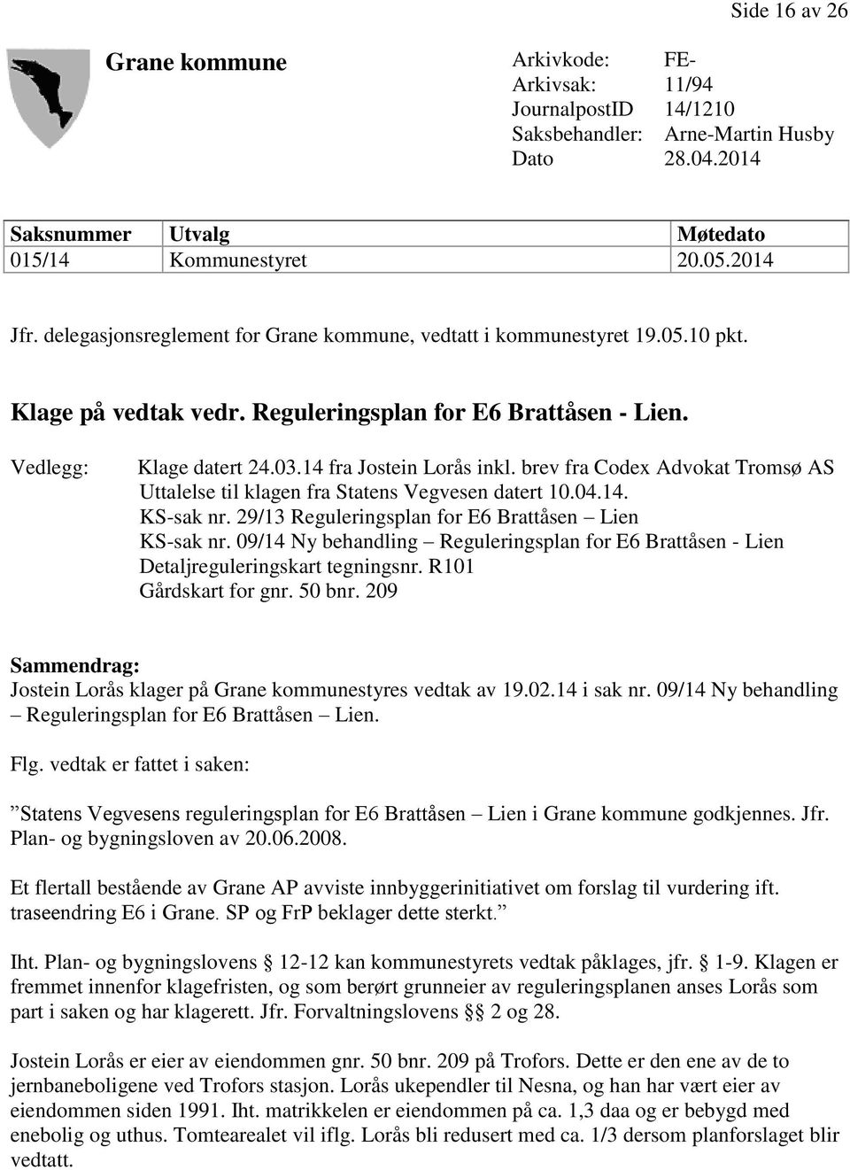 brev fra Codex Advokat Tromsø AS Uttalelse til klagen fra Statens Vegvesen datert 10.04.14. KS-sak nr. 29/13 Reguleringsplan for E6 Brattåsen Lien KS-sak nr.