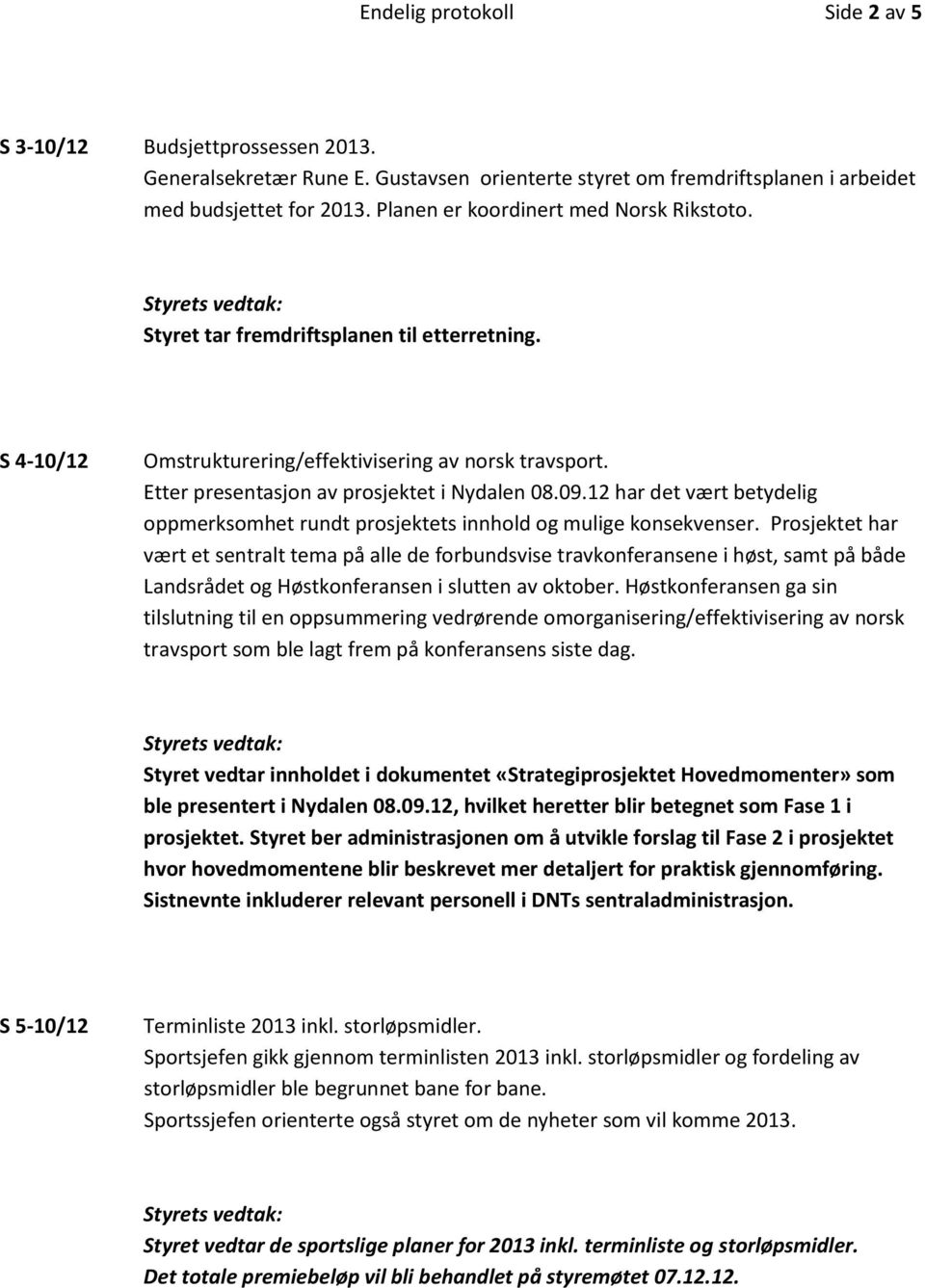 12 har det vært betydelig oppmerksomhet rundt prosjektets innhold og mulige konsekvenser.