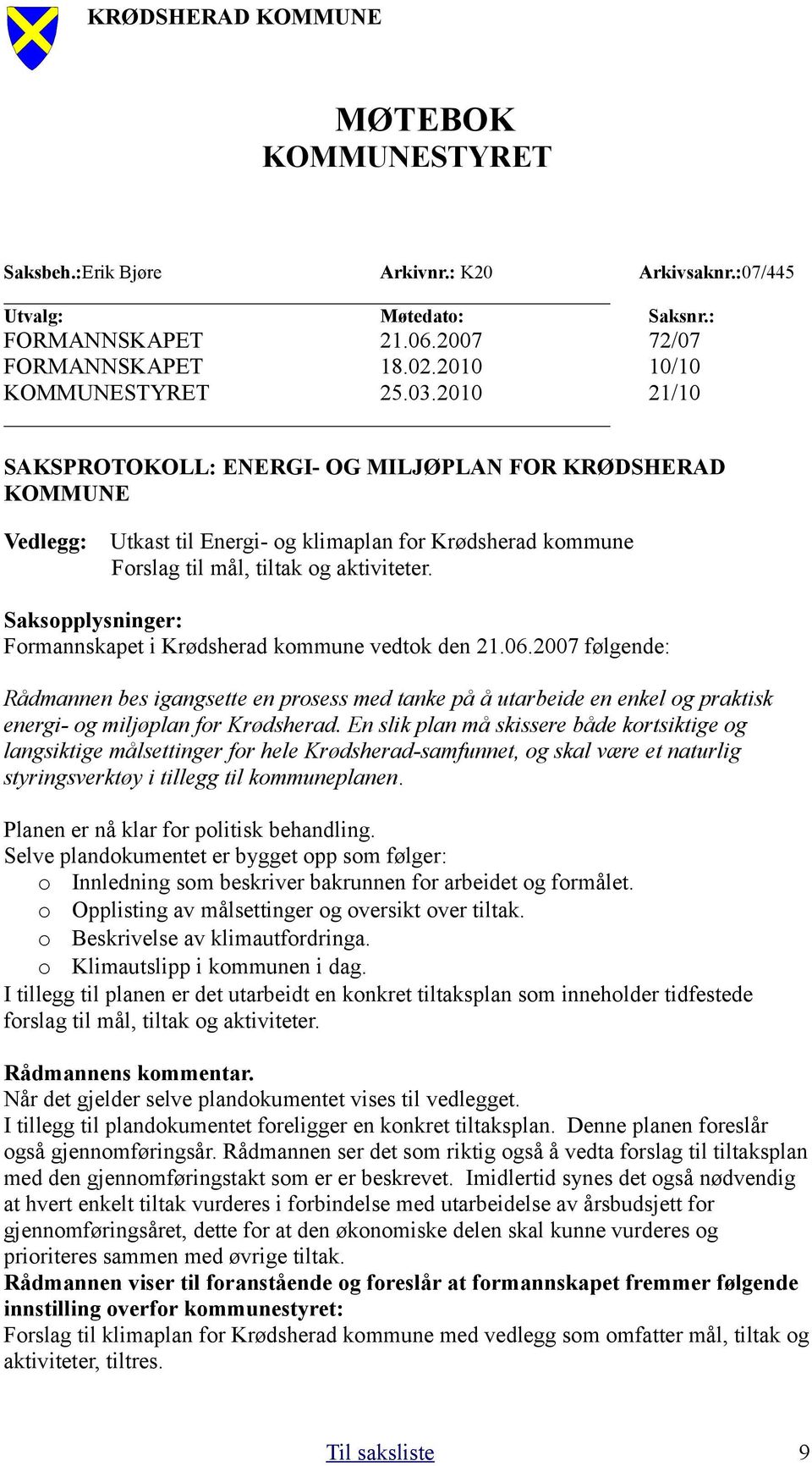 Saksopplysninger: Formannskapet i Krødsherad kommune vedtok den 21.06.