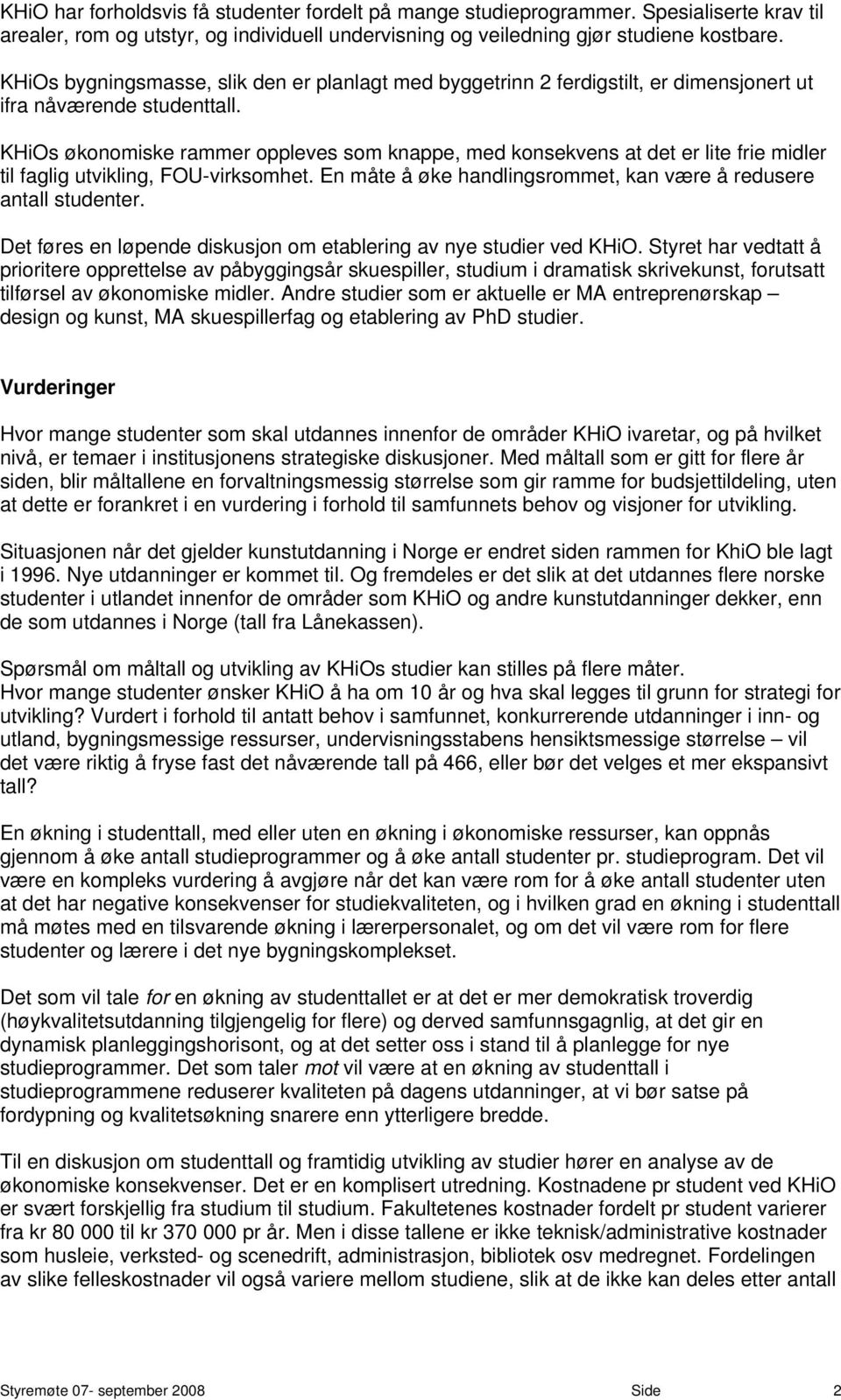 KHiOs økonomiske rammer oppleves som knappe, med konsekvens a de er lie frie midler il faglig uvikling, FOU-virksomhe. En måe å øke handlingsromme, kan være å redusere anall sudener.