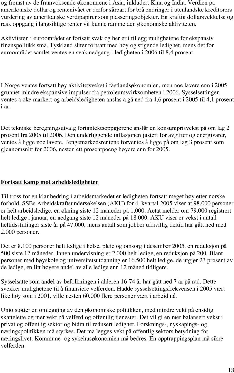 En kraftig dollarsvekkelse og rask oppgang i langsiktige renter vil kunne ramme den økonomiske aktiviteten.