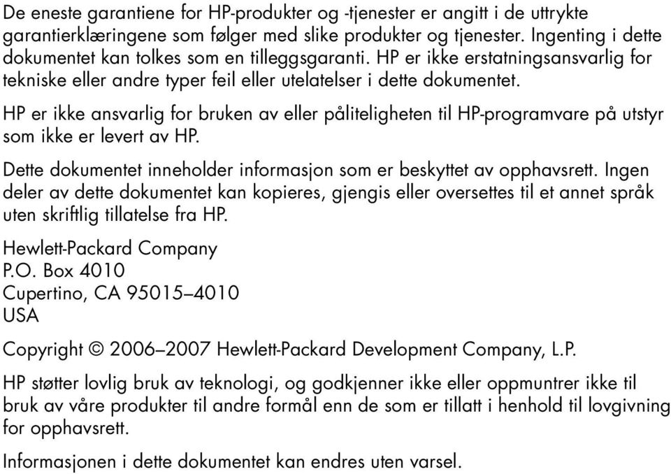 HP er ikke ansvarlig for bruken av eller påliteligheten til HP-programvare på utstyr som ikke er levert av HP. Dette dokumentet inneholder informasjon som er beskyttet av opphavsrett.