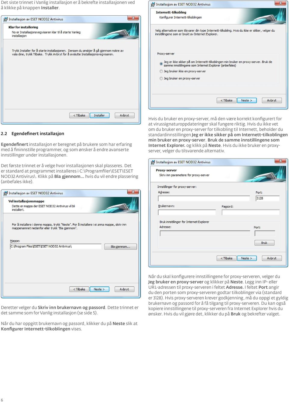 Hvis du bruker en proxy-server, må den være korrekt konfigurert for at virussignaturoppdateringer skal fungere riktig.