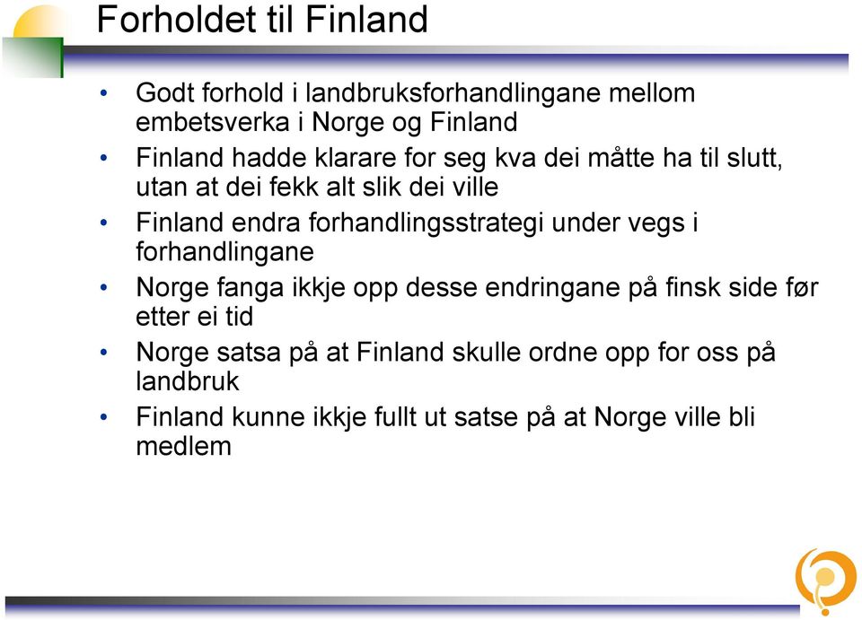 forhandlingsstrategi under vegs i forhandlingane Norge fanga ikkje opp desse endringane på finsk side før etter