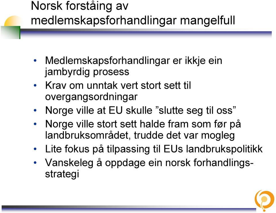 slutte seg til oss Norge ville stort sett halde fram som før på landbruksområdet, trudde det var