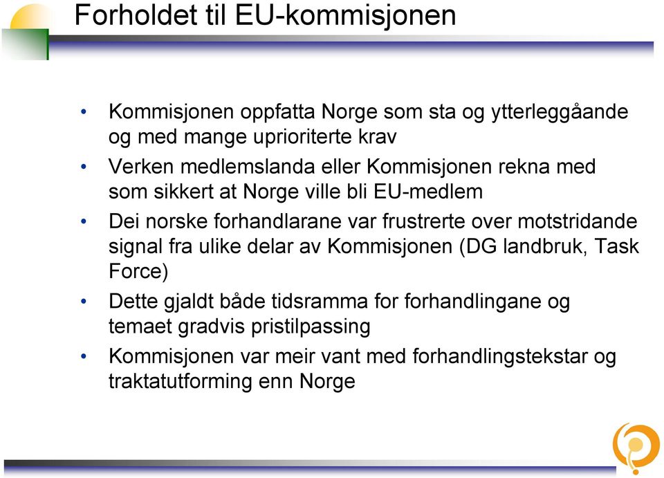 frustrerte over motstridande signal fra ulike delar av Kommisjonen (DG landbruk, Task Force) Dette gjaldt både tidsramma