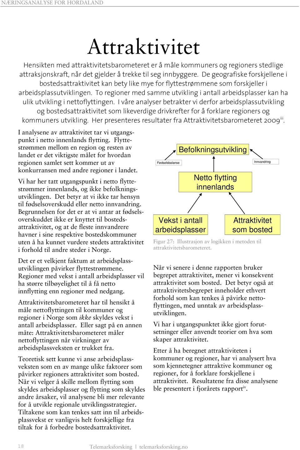 To regioner med samme utvikling i antall arbeidsplasser kan ha ulik utvikling i nettoflyttingen.