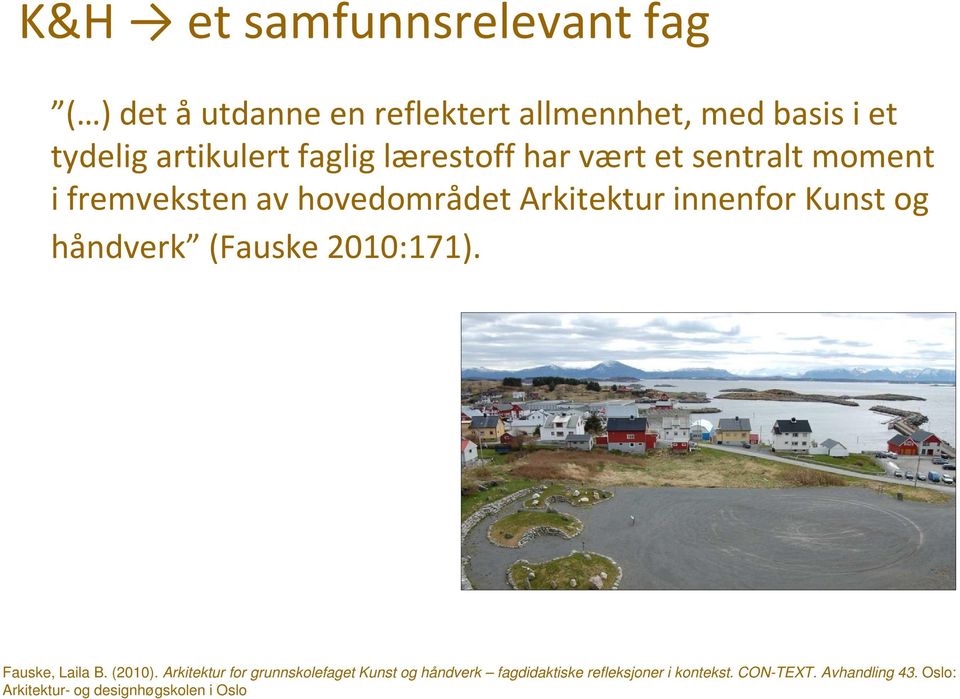 innenfor Kunst og håndverk (Fauske 2010:171). Fauske, Laila B. (2010).