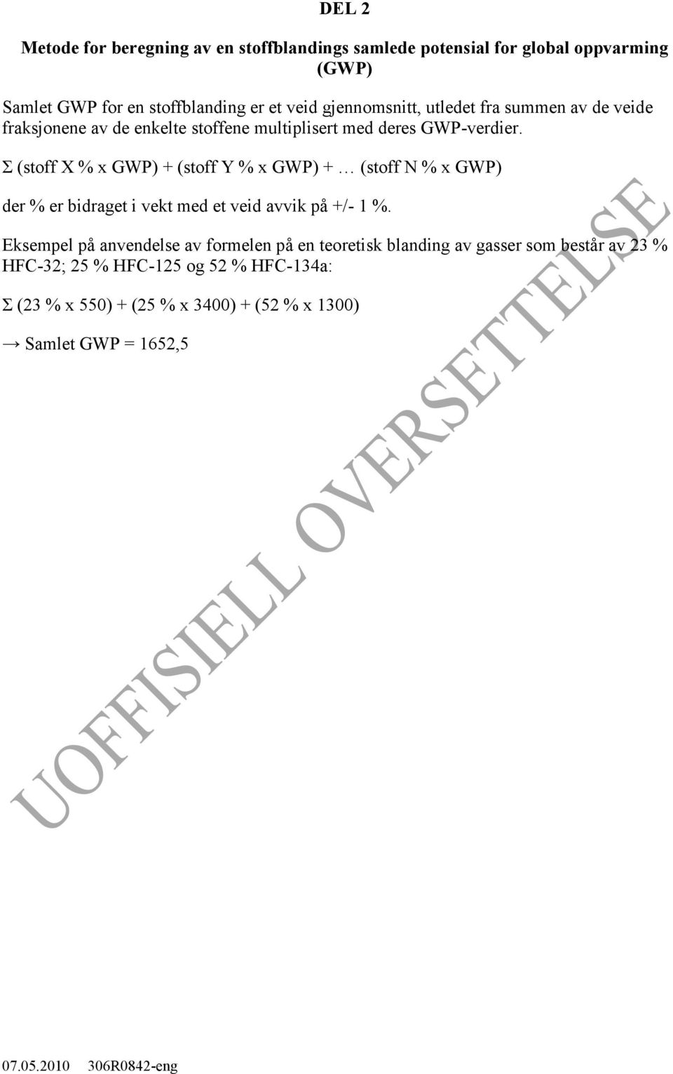 Σ (stoff X % x GWP) + (stoff Y % x GWP) + (stoff N % x GWP) der % er bidraget i vekt med et veid avvik på +/- 1 %.