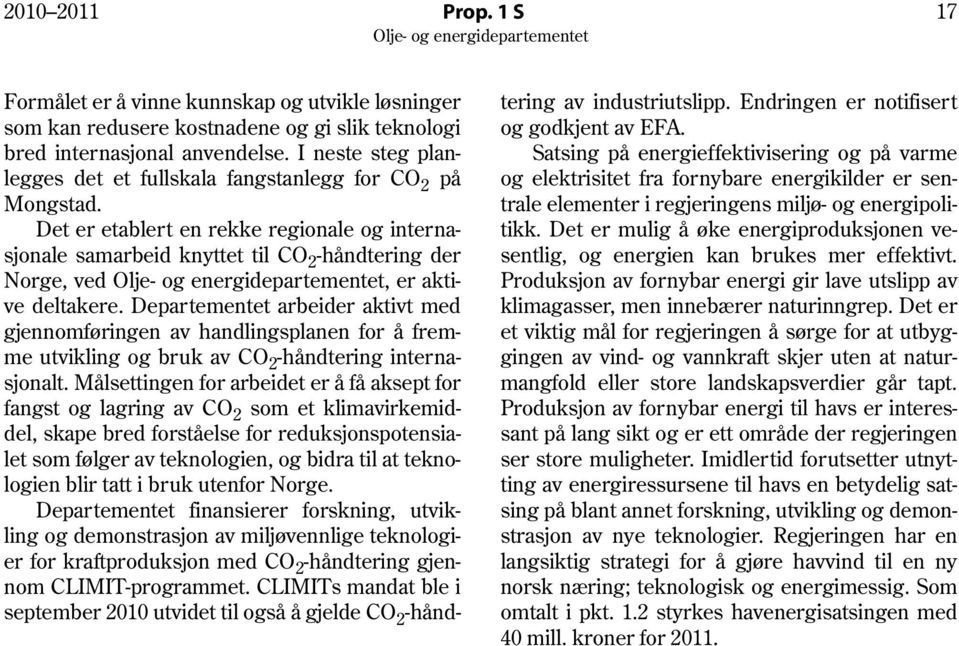 Det er etablert en rekke regionale og internasjonale samarbeid knyttet til CO 2 -håndtering der Norge, ved, er aktive deltakere.