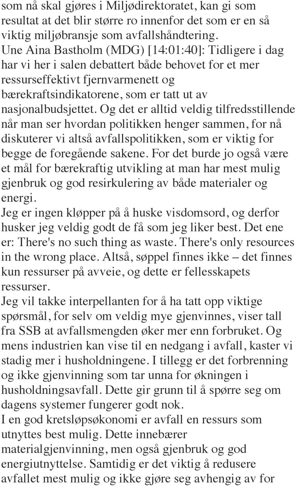 nasjonalbudsjettet. Og det er alltid veldig tilfredsstillende når man ser hvordan politikken henger sammen, for nå diskuterer vi altså avfallspolitikken, som er viktig for begge de foregående sakene.