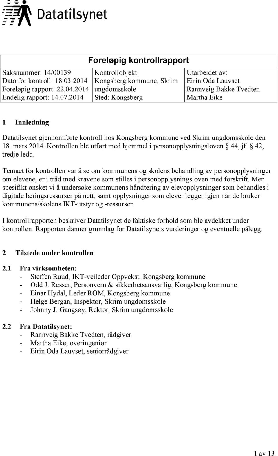 gjennomførte kontroll hos Kongsberg kommune ved Skrim ungdomsskole den 18. mars 2014. Kontrollen ble utført med hjemmel i personopplysningsloven 44, jf. 42, tredje ledd.