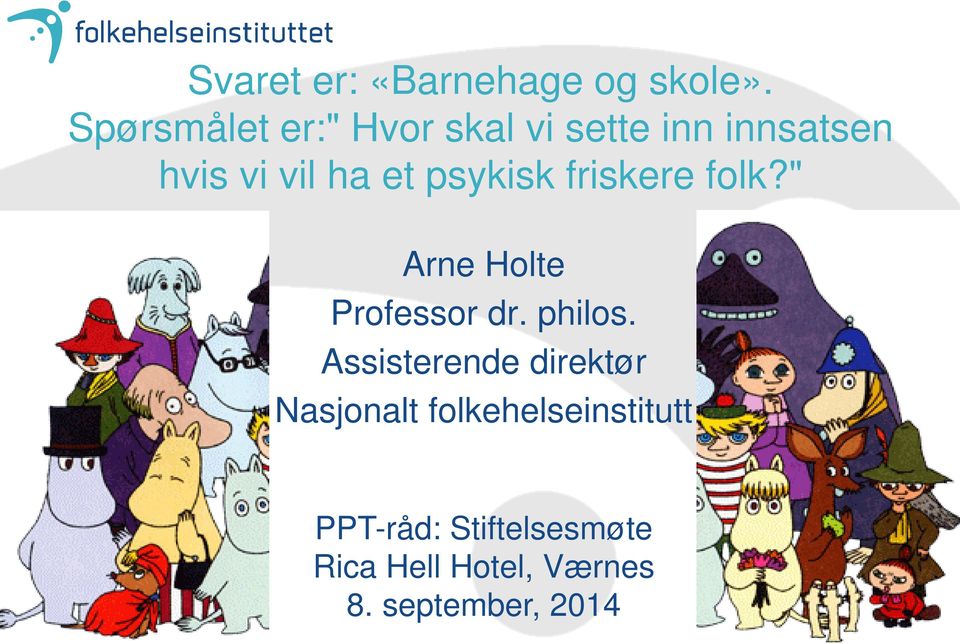 psykisk friskere folk?" Arne Holte Professor dr. philos.