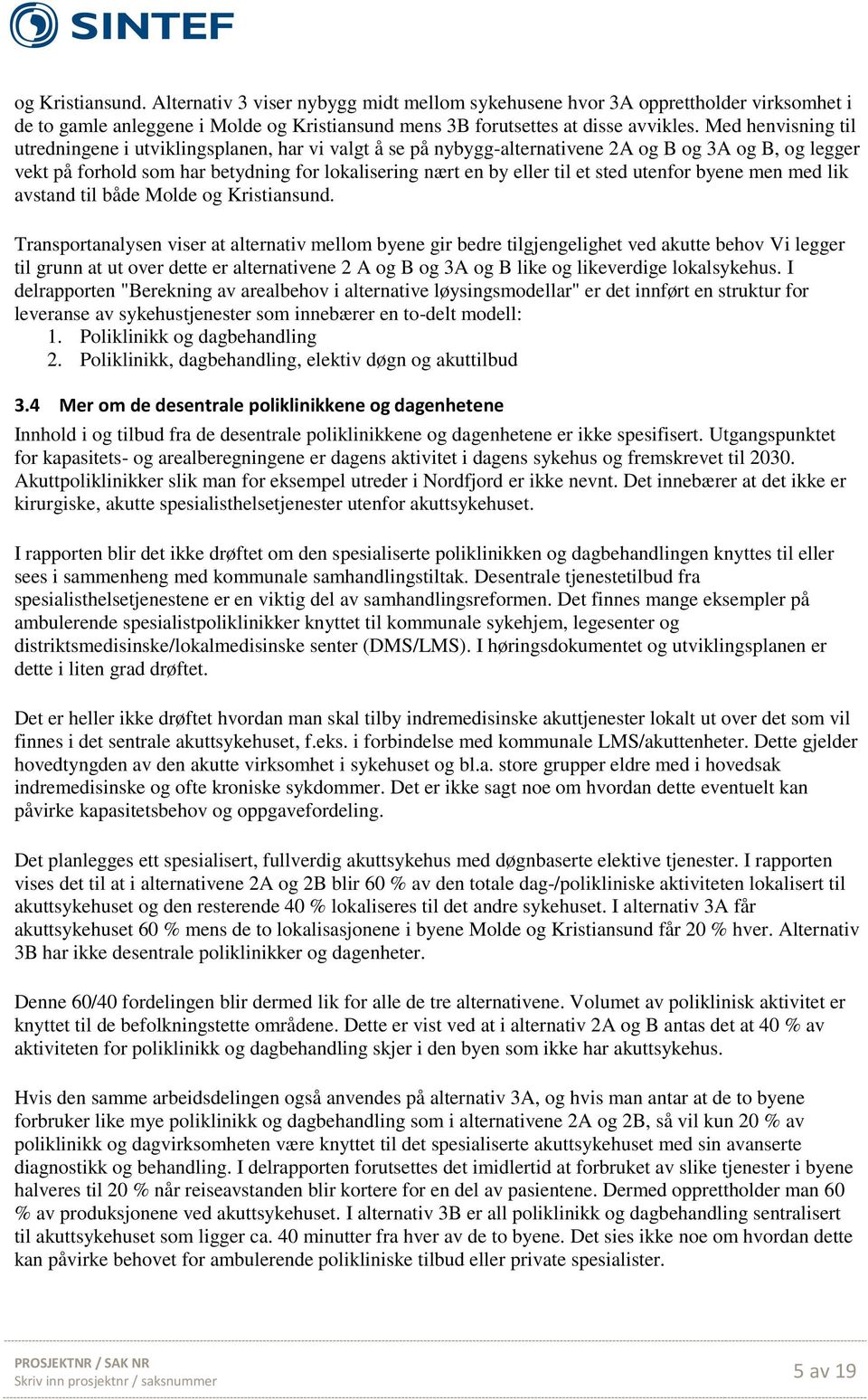 sted utenfor byene men med lik avstand til både Molde og Kristiansund.