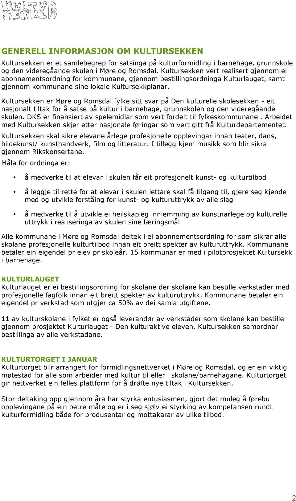 Kultursekken er Møre og Romsdal fylke sitt svar på Den kulturelle skolesekken - eit nasjonalt tiltak for å satse på kultur i barnehage, grunnskolen og den videregåande skulen.