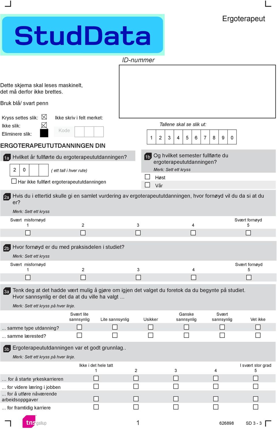 2 0 ( ett tall i hver rute) Har ikke fullført ergoterapeututdanningen 1b Og hvilket semester fullførte du ergoterapeututdanningen?