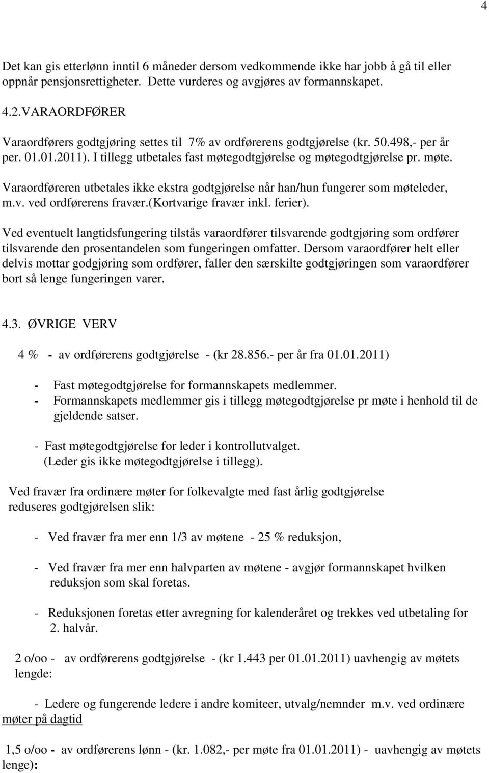 odtgjørelse og møtegodtgjørelse pr. møte. Varaordføreren utbetales ikke ekstra godtgjørelse når han/hun fungerer som møteleder, m.v. ved ordførerens fravær.(kortvarige fravær inkl. ferier).