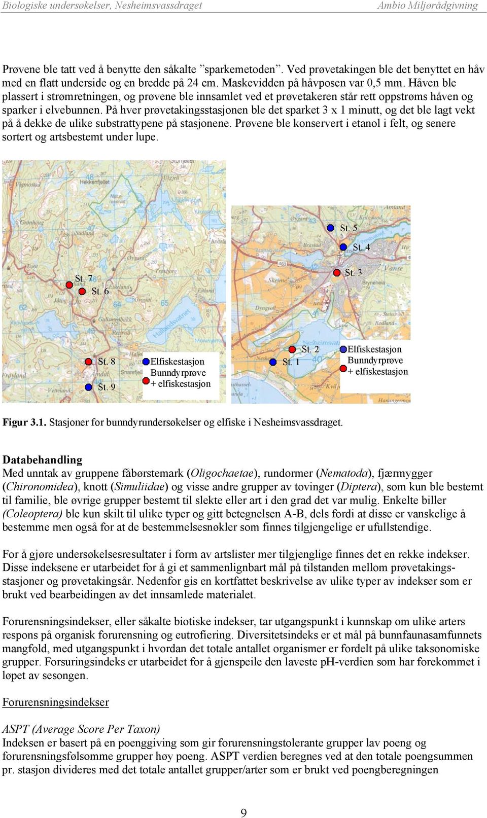 På hver prøvetakingsstasjonen ble det sparket 3 x 1 minutt, og det ble lagt vekt på å dekke de ulike substrattypene på stasjonene.