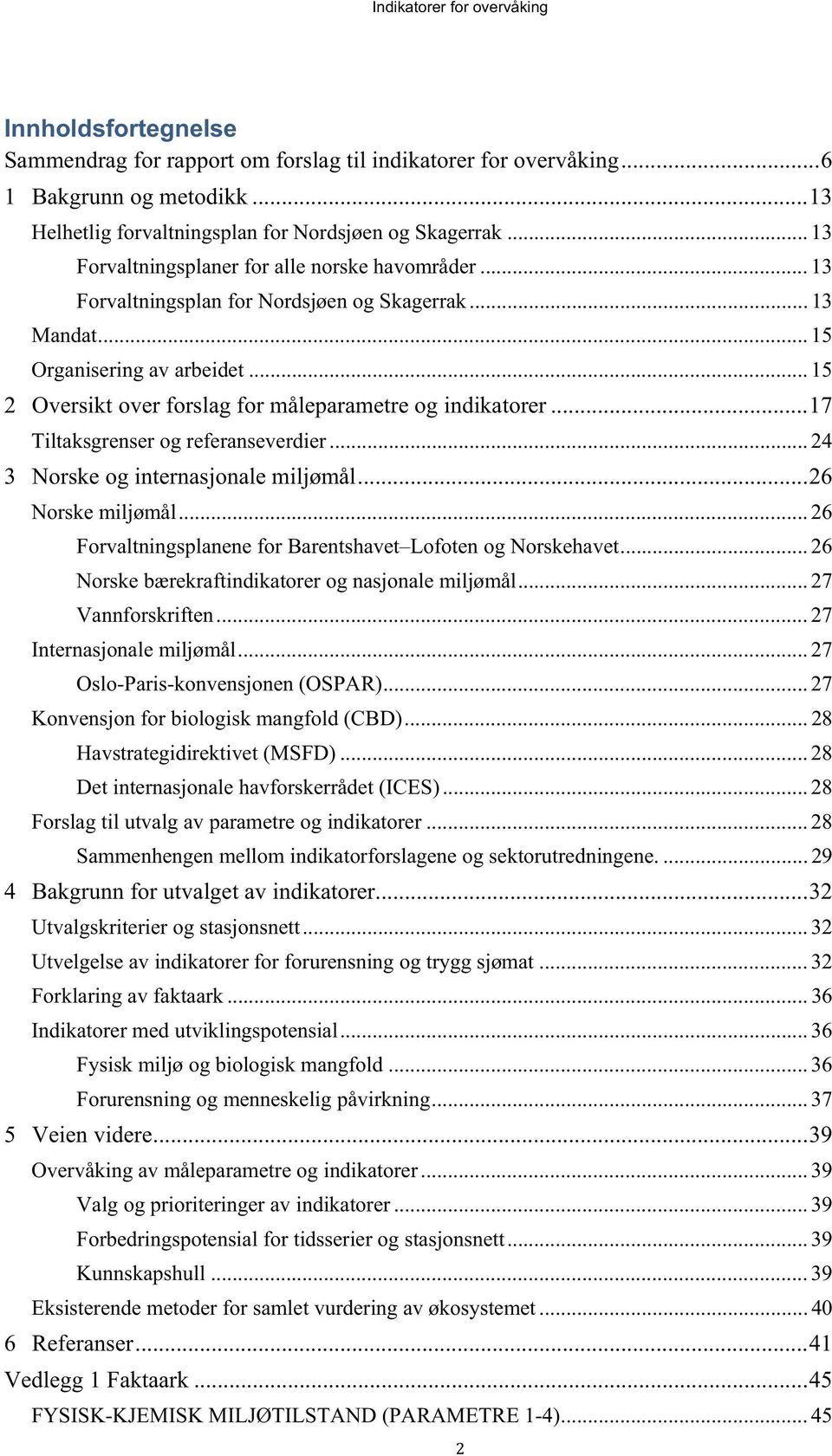 .. 15 2 Oversikt over forslag for måleparametre og indikatorer... 17 Tiltaksgrenser og referanseverdier... 24 3 Norske og internasjonale miljømål... 26 Norske miljømål.