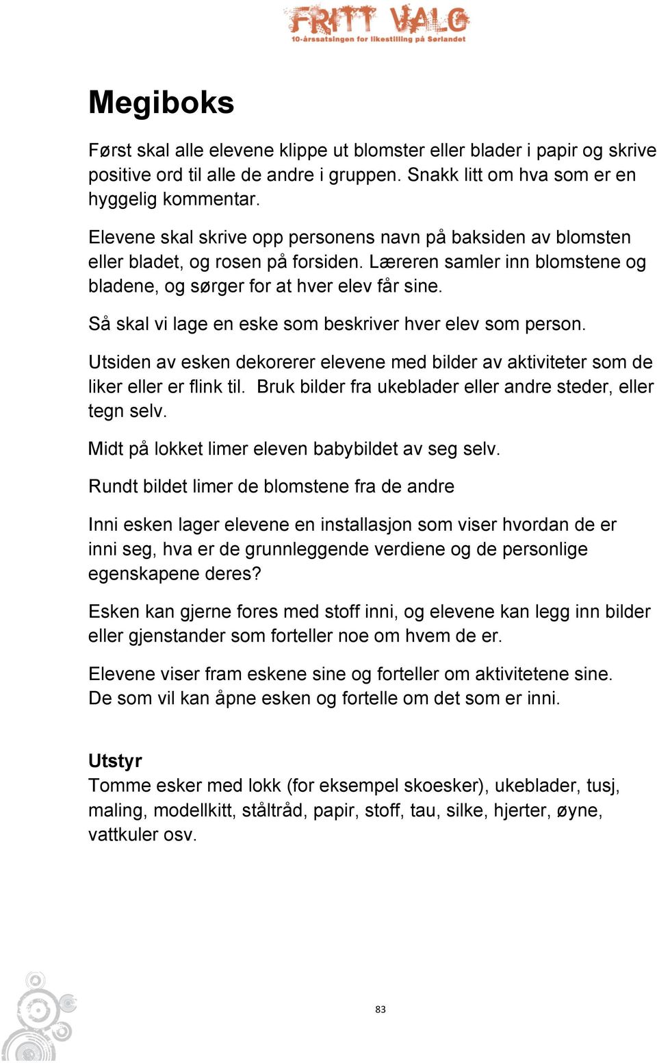 Så skal vi lage en eske som beskriver hver elev som person. Utsiden av esken dekorerer elevene med bilder av aktiviteter som de liker eller er flink til.