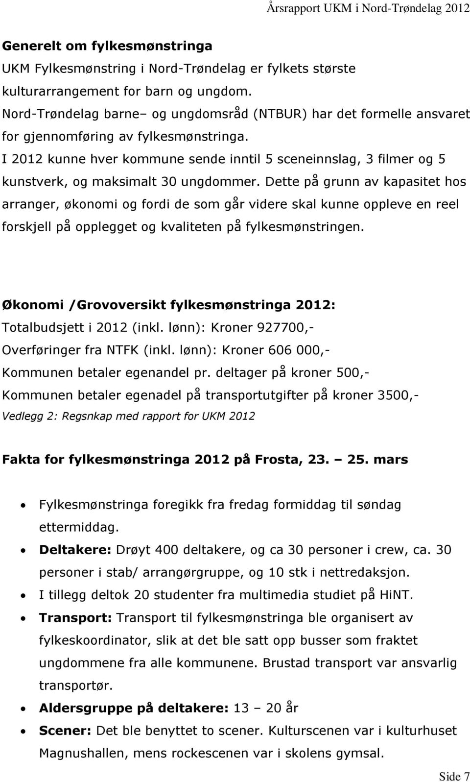 I 2012 kunne hver kommune sende inntil 5 sceneinnslag, 3 filmer og 5 kunstverk, og maksimalt 30 ungdommer.