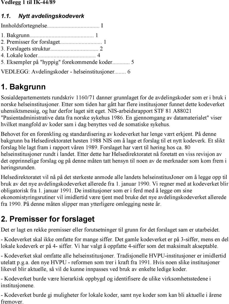 Bakgrunn Sosialdepartementets rundskriv 1160/71 danner grunnlaget for de avdelingskoder som er i bruk i norske helseinstitusjoner.