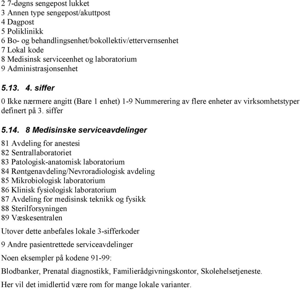 8 Medisinske serviceavdelinger 81 Avdeling for anestesi 82 Sentrallaboratoriet 83 Patologisk-anatomisk laboratorium 84 Røntgenavdeling/Nevroradiologisk avdeling 85 Mikrobiologisk laboratorium 86