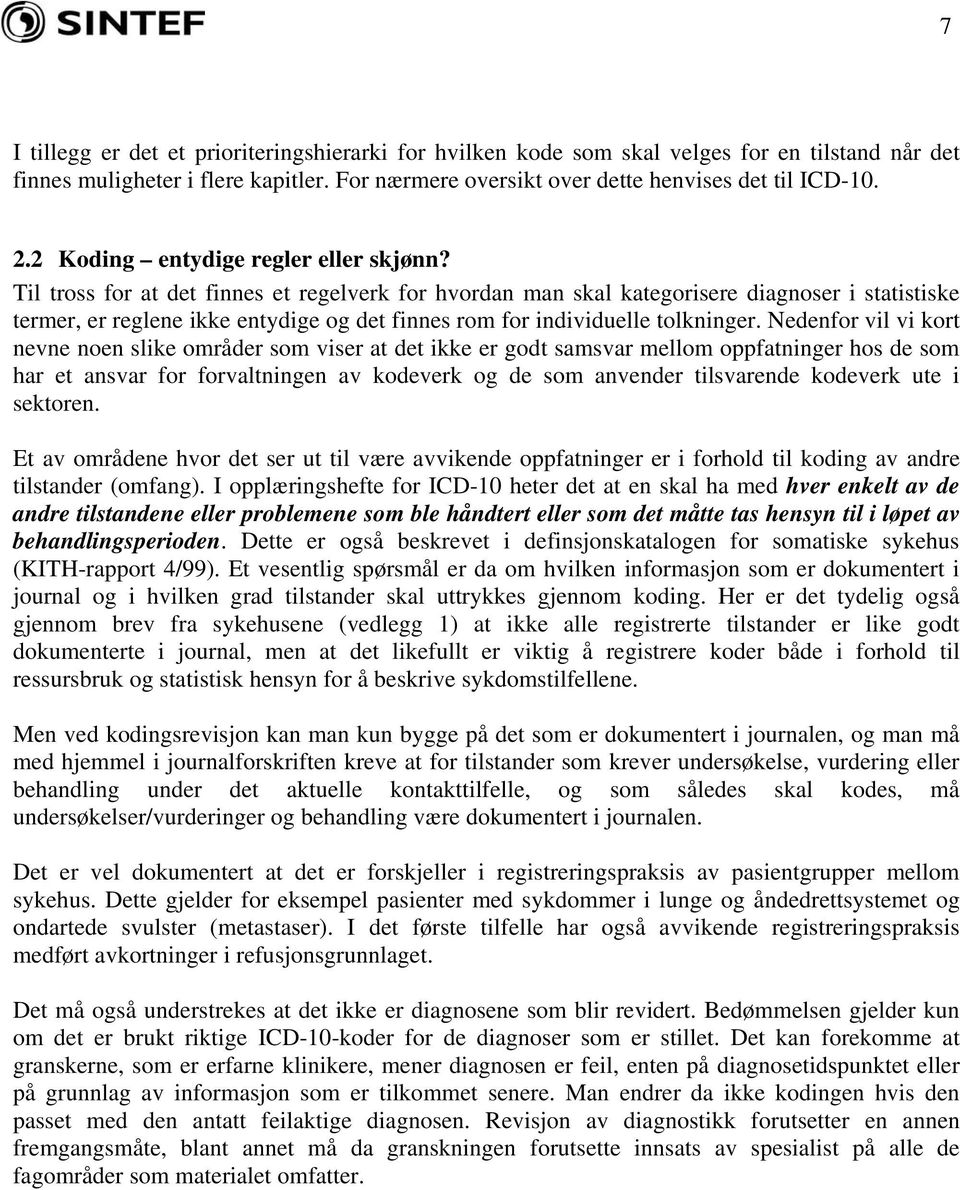 Til tross for at det finnes et regelverk for hvordan man skal kategorisere diagnoser i statistiske termer, er reglene ikke entydige og det finnes rom for individuelle tolkninger.