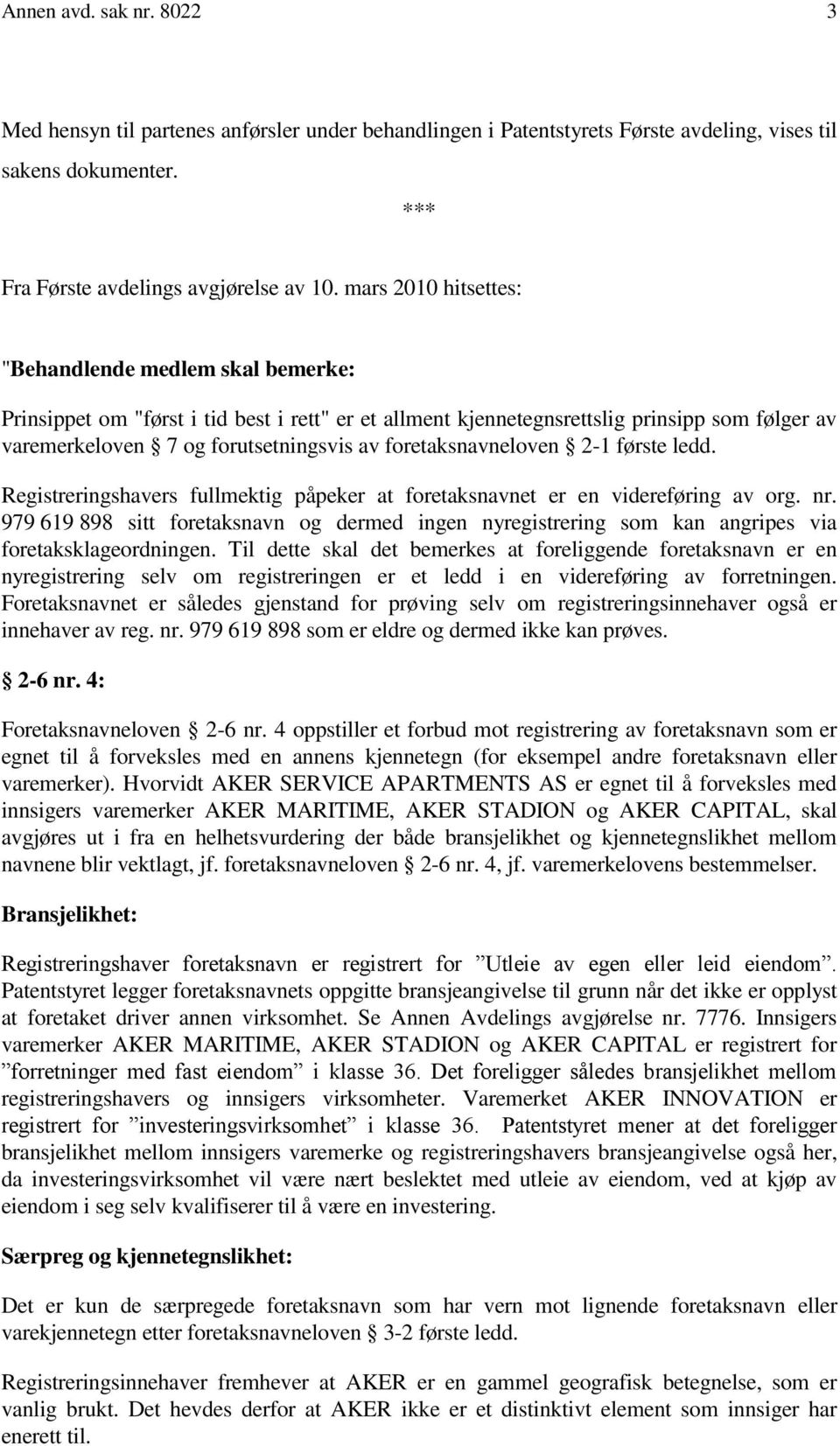 foretaksnavneloven 2-1 første ledd. Registreringshavers fullmektig påpeker at foretaksnavnet er en videreføring av org. nr.