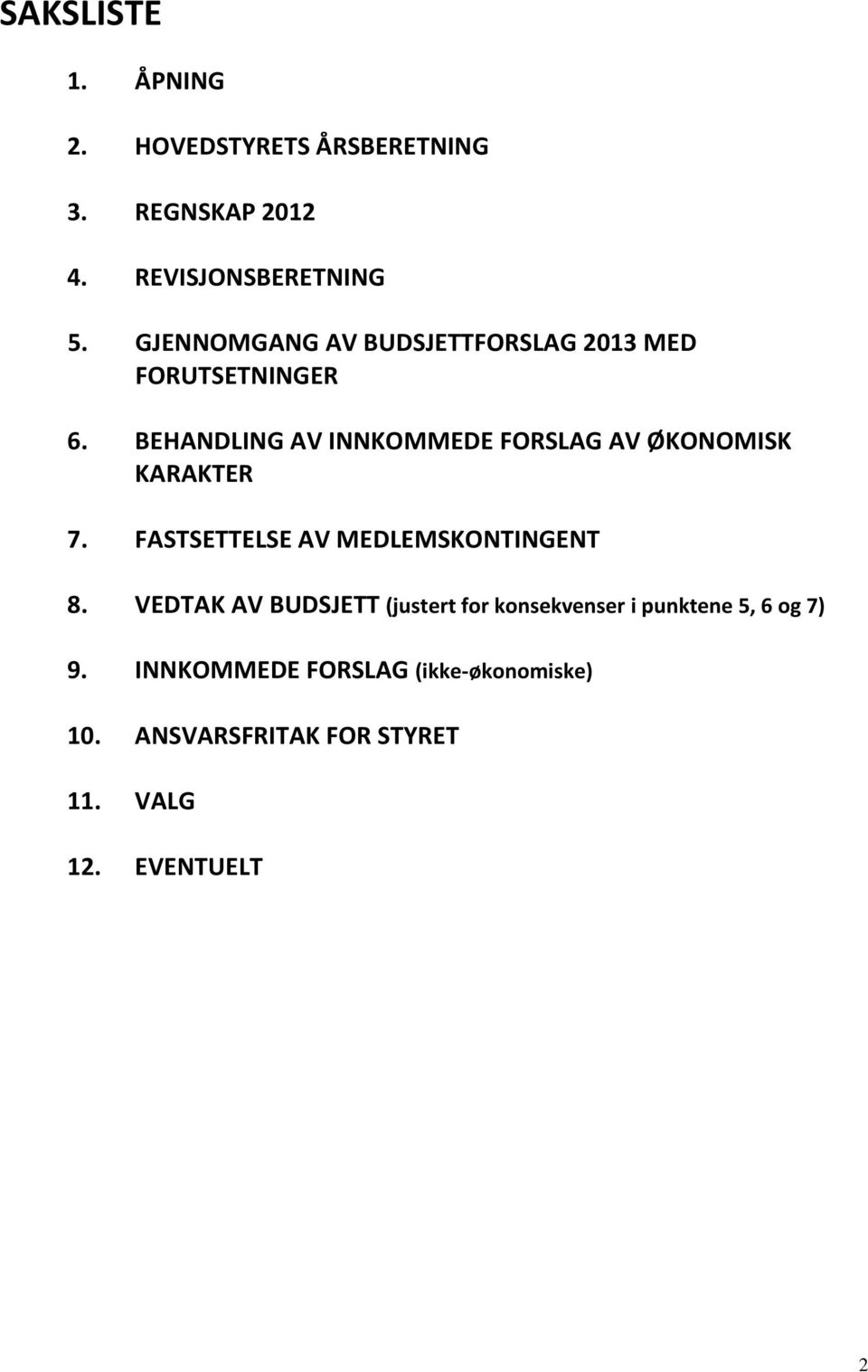BEHANDLING AV INNKOMMEDE FORSLAG AV ØKONOMISK KARAKTER 7. FASTSETTELSE AV MEDLEMSKONTINGENT 8.