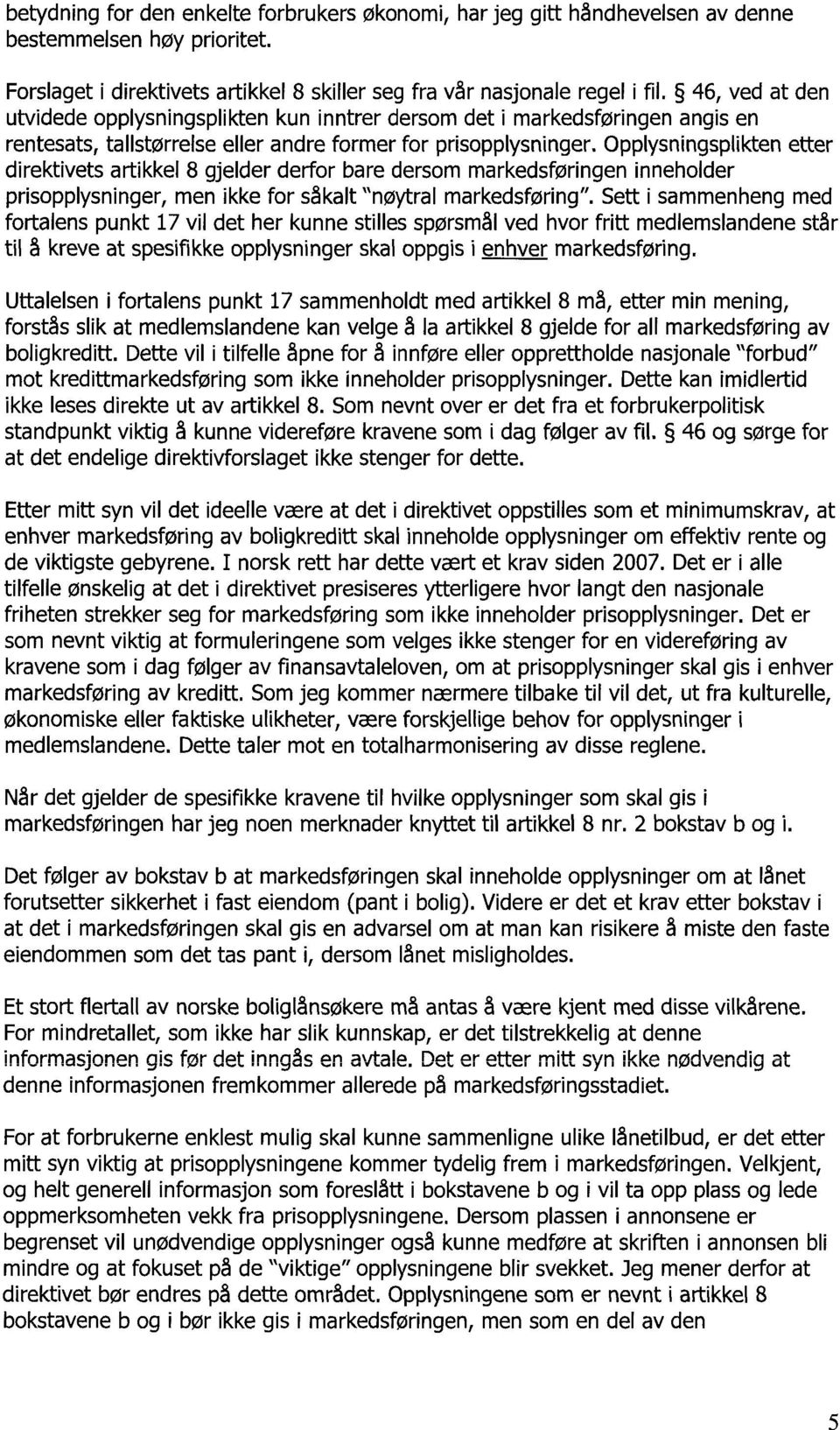 Opplysningsplikten etter direktivets artikkel 8 gjelder derfor bare dersom markedsføringen inneholder prisopplysninger, men ikke for såkalt "nøytral markedsføring".