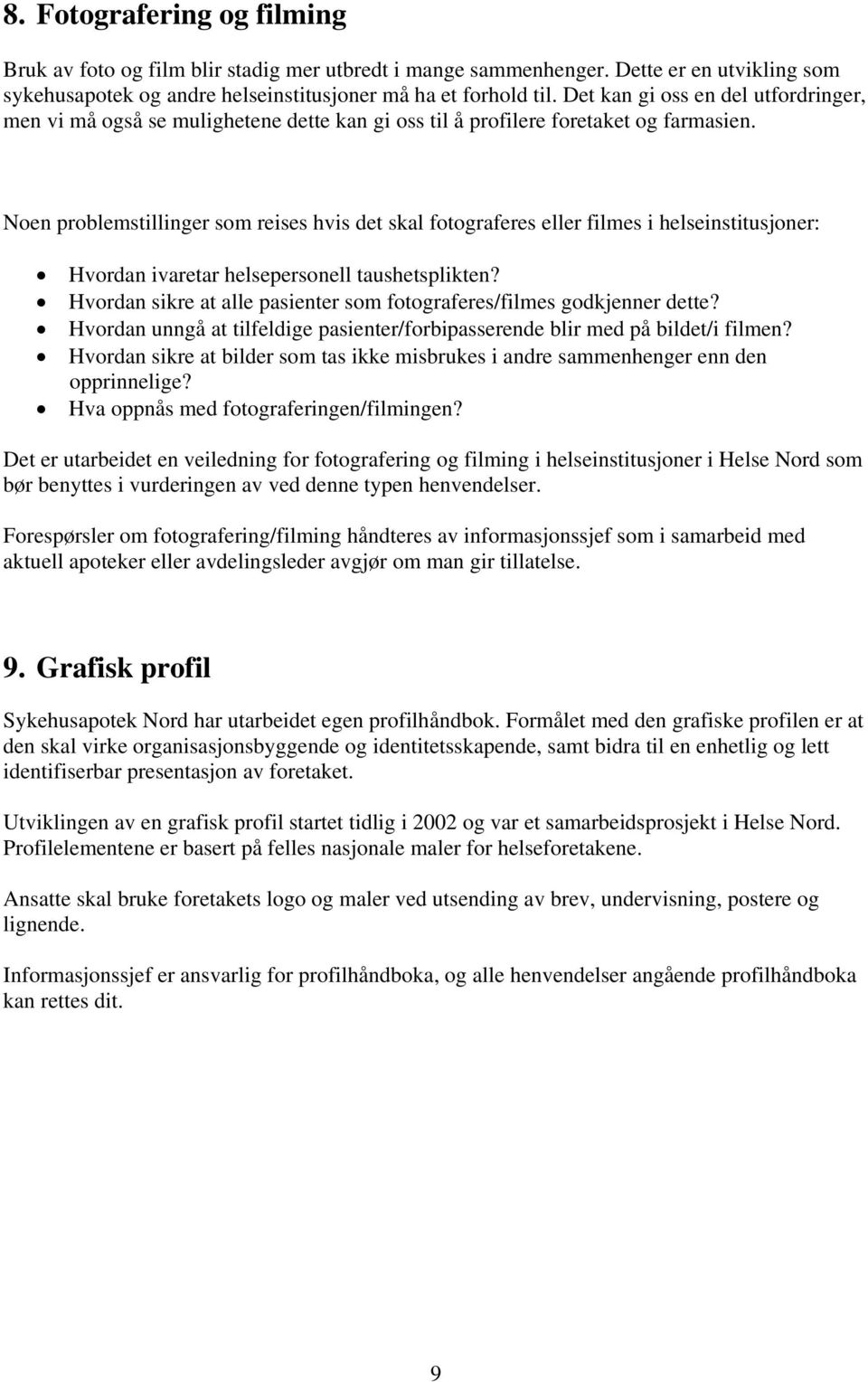 Noen problemstillinger som reises hvis det skal fotograferes eller filmes i helseinstitusjoner: Hvordan ivaretar helsepersonell taushetsplikten?